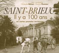 Saint-Brieuc il y a 100 ans : en cartes postales anciennes