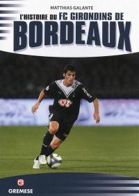 L'histoire du FC Girondins de Bordeaux : les victoires les plus exaltantes, les matches les plus mémorables, les buts, les champions, les formations, les anecdotes et les plus belles photos