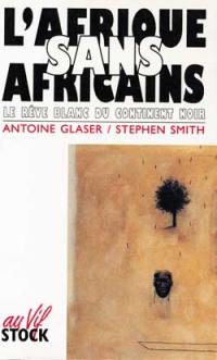 L'Afrique sans Africains : le rêve blanc du continent noir