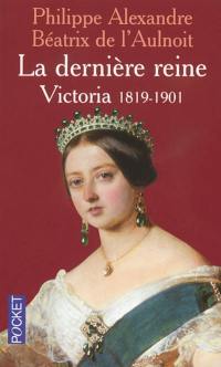 La dernière reine : Victoria, 1819-1901