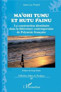 Ma'ohi tumu et hutu painu : la construction identitaire dans la littérature contemporaine de Polynésie française