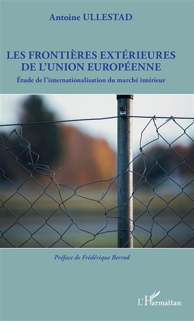 Les frontières extérieures de l'Union européenne : étude de l'internationalisation du marché intérieur