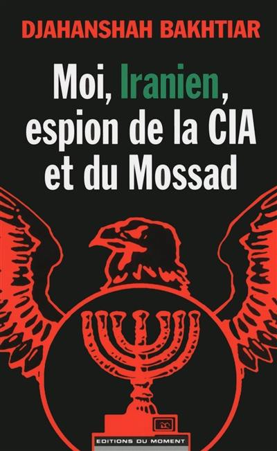 Moi, Iranien, espion de la CIA et du Mossad