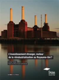 L'investissement étranger : moteur de la réindustrialisation du Royaume-Uni ?