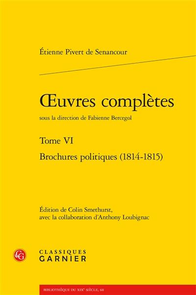 Oeuvres complètes. Vol. VI. Brochures politiques (1814-1815)