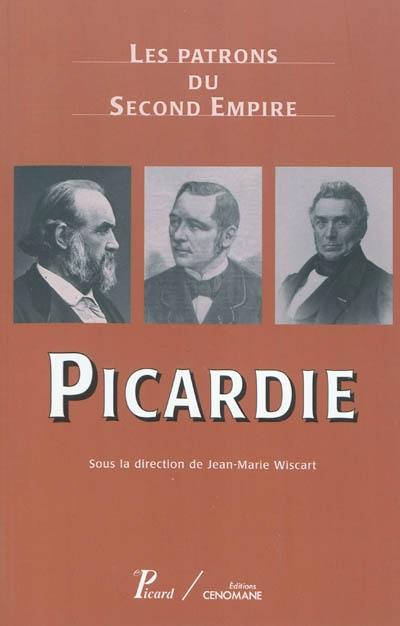 Les patrons du second Empire. Vol. 10. Picardie