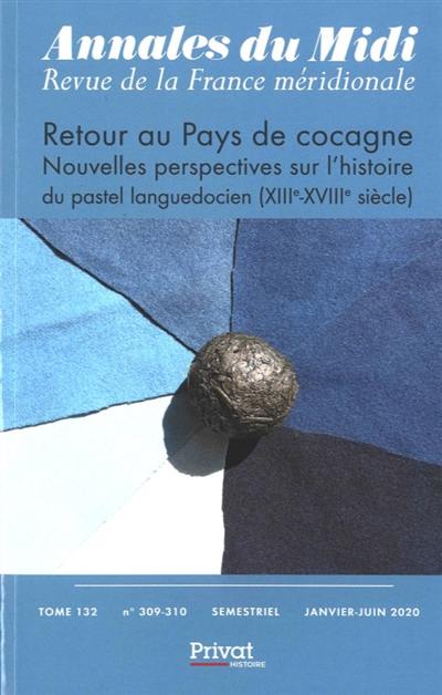 Annales du Midi, n° 309-310. Retour au pays de cocagne : nouvelles perspectives sur l'histoire du pastel languedocien (XIIIe-XVIIIe siècle)