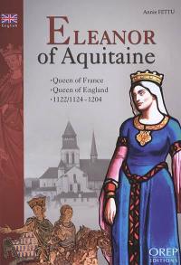 Eleanor of Aquitaine : queen of France, queen of England, 1122 1124-1204