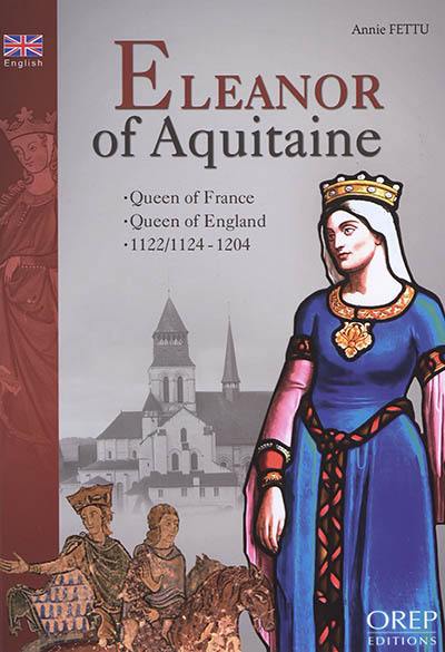 Eleanor of Aquitaine : queen of France, queen of England, 1122 1124-1204