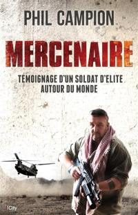 Mercenaire : témoignage d'un soldat d'élite autour du monde