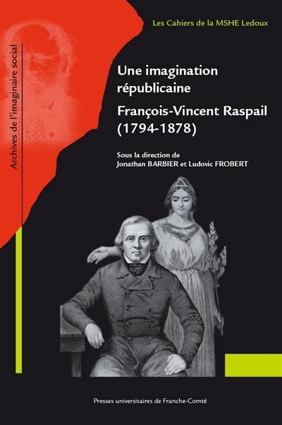Une imagination républicaine : François-Vincent Raspail (1794-1878)