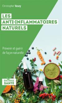 Les anti-inflammatoires naturels : prévenir et guérir de façon naturelle