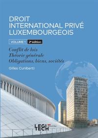 Droit international privé luxembourgeois. Vol. 1. Conflit de lois, théorie générale, obligations, biens, sociétés