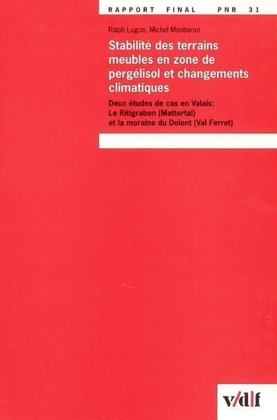 Stabilité des terrains meubles en zone de pergélisol et changements climatiques : deux études de cas en Valais : le Ritigraben (Mattertal) et la moraine du Dolent (Val Ferret), rapport final