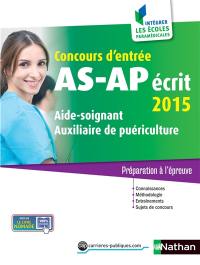 Concours d'entrée AS-AP, écrit 2015 : aide-soignant, auxiliaire de puériculture : préparation à l'épreuve