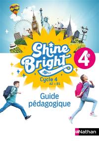 Shine bright, anglais 4e, cycle 4 A2-B1 : guide pédagogique