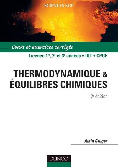 Thermodynamique & équilibres chimiques : cours et exercices résolus : licence 1re, 2e et 3e années, IUT, CPGE