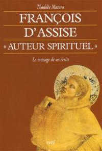 François d'Assise, auteur spirituel : le message de ses écrits