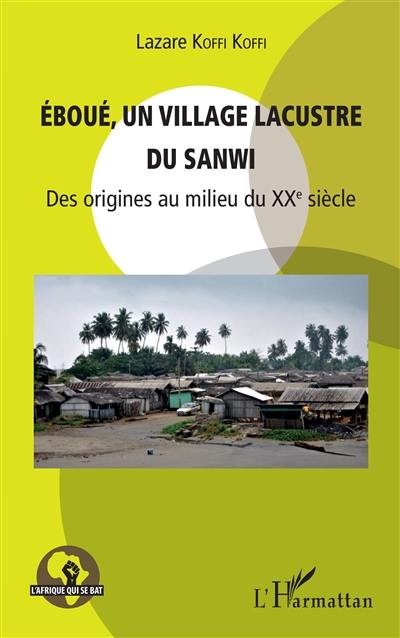 Eboué, un village lacustre du Sanwi : des origines au milieu du XXe siècle