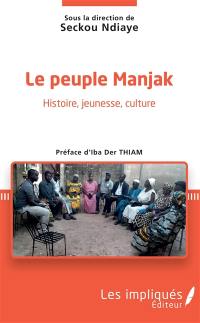 Le peuple manjak : histoire, jeunesse, culture : actes du premier Colloque international manjak, 18 et 19 octobre 2019, Université Assane Seck de Ziguinchor