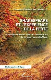 Shakespeare et l'expérience de la perte : Le songe d'une nuit d'été, La nuit des rois, Le roi Lear, Le conte d'hiver