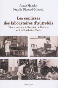 Les coulisses des laboratoires d'autrefois : vies et métiers à l'Institut du radium et à la Fondation Curie