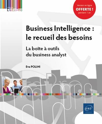 Business intelligence : le recueil des besoins : la boîte à outils du business analyst