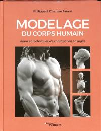 Modelage du corps humain. Plans et techniques de construction en argile