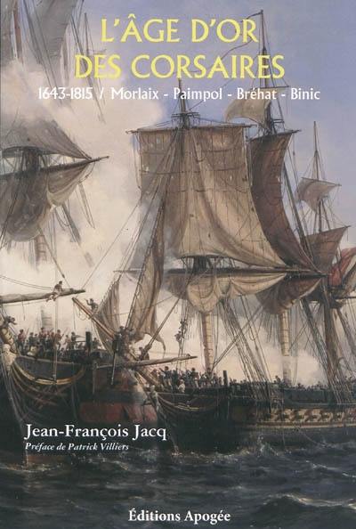 L'âge d'or des corsaires, 1643-1815 : Morlaix, Paimpol, Bréhat, Binic