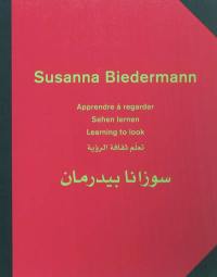 Susanna Biedermann : apprendre à regarder. sehen lernen. learning to look