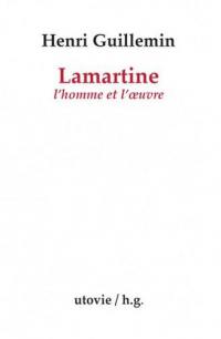 Lamartine : l'homme et l'oeuvre
