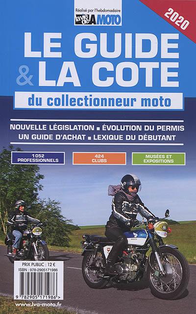 Le guide & la cote 2020 du collectionneur moto : nouvelle législation, évolution du permis, un guide d'achat, lexique du débutant