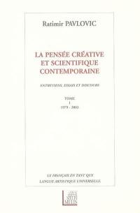 La pensée créative et scientifique contemporaine : entretiens, essais et discours (1979-2003) : le français en tant que langue artistique universelle. Vol. 1