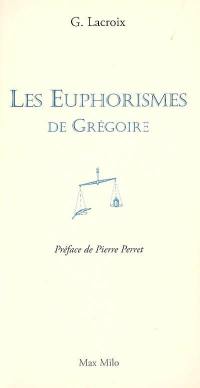 Les euphorismes de Grégoire. Vol. 1