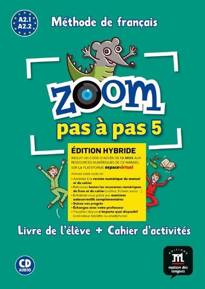Zoom pas à pas 5 : méthode de français A2.1-A2.2 : livre de l'élève + cahier d'activités, édition hybride