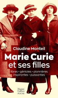Marie Curie et ses filles : libres, géniales, pionnières, inspirantes, puissantes : essai