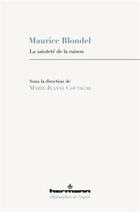 Maurice Blondel : la sainteté de la raison : colloque du 70e anniversaire du décès de Maurice Blondel, 15 avril 2019, Aix-en-Provence