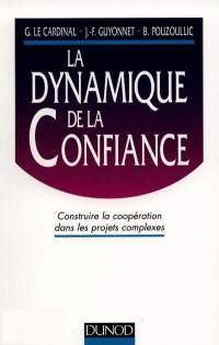 La dynamique de la confiance : construire la coopération dans les projets complexes