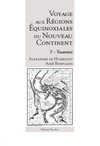 Voyage aux régions équinoxiales du nouveau continent : fait en 1799, 1800, 1801, 1802 & 1804. Vol. 7. Tuamini
