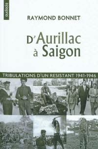 D'Aurillac à Saigon : tribulations d'un résistant, 1941-1946
