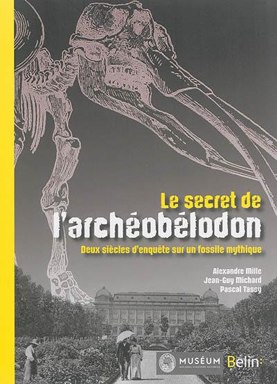 Le secret de l'archéobélodon : deux siècles d'enquête sur un fossile mythique