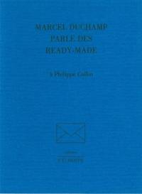 Marcel Duchamp parle des Ready-made : à Philippe Collin
