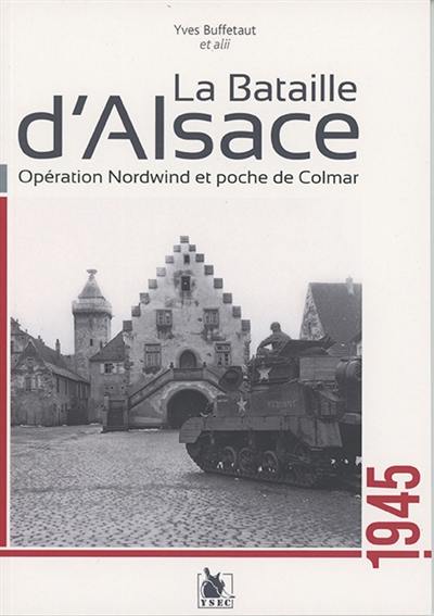La bataille d'Alsace : opération Nordwind et poche de Colmar : 1945