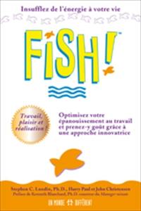 Fish! : remarquable approche pour optimiser l'épanouissement au travail tout en y prenant goût
