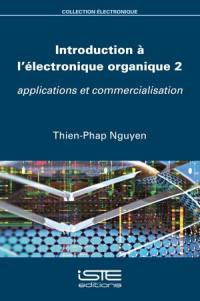 Introduction à l'électronique organique. Vol. 2. Applications et commercialisation