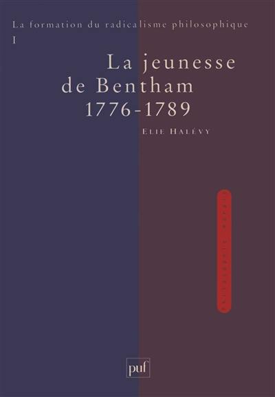 La formation du radicalisme philosophique. Vol. 1. La jeunesse de Bentham, 1776-1789