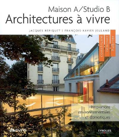 Architectures à vivre : maison A-studio B : innovations environnementales et domotiques