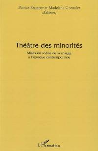 Théâtre des minorités : mises en scène de la marge à l'époque contemporaine : actes du colloque international d'Avignon 13-15 décembre 2006