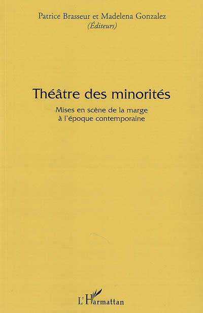 Théâtre des minorités : mises en scène de la marge à l'époque contemporaine : actes du colloque international d'Avignon 13-15 décembre 2006