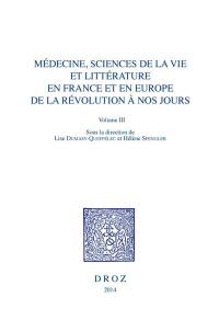 Médecine, sciences de la vie et littérature en France et en Europe de la Révolution à nos jours. Vol. 3. Le médecin entre savoirs et pouvoirs